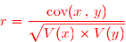 \overset{{\white{.}}}{{\red{r=\dfrac{\text{cov}(x\,,\,y)}{\sqrt{V(x)\times V(y)}}}}}